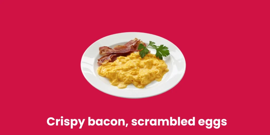 Crispy bacon, scrambled eggs